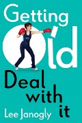 Cover-Bild zum Titel 'Getting Old: Deal with it' von 'Lee Janogly'