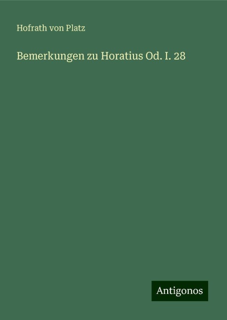 Bemerkungen zu Horatius Od. I. 28 - Hofrath von Platz