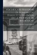 Cover-Bild zum Titel 'Vocabulaire raisonné et comparé du dialecte et du patois de la province de Bourgogne; ou Étude de l'' von 'Thomas Joachim Alexandre Pro Mignard'