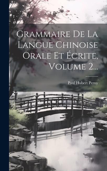 Grammaire De La Langue Chinoise Orale Et Écrite, Volume 2... - Paul Hubert Perny