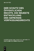 Cover-Bild zum Titel 'Der Schutz des öffentlichen Rechts. Die neueste Entwicklung des Gemeindeverfassungsrechts' von ''