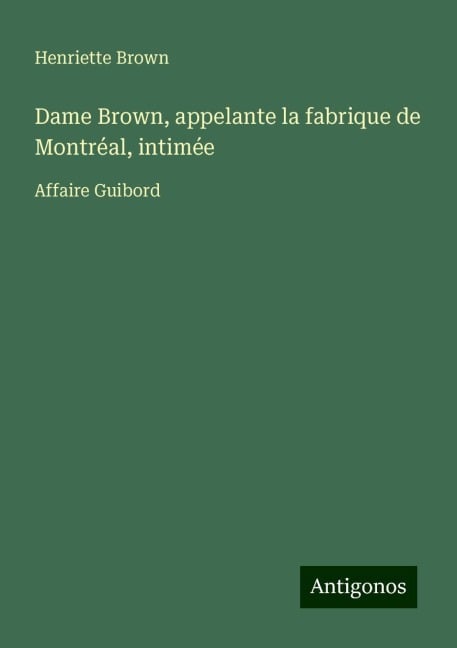 Dame Brown, appelante la fabrique de Montréal, intimée - Henriette Brown