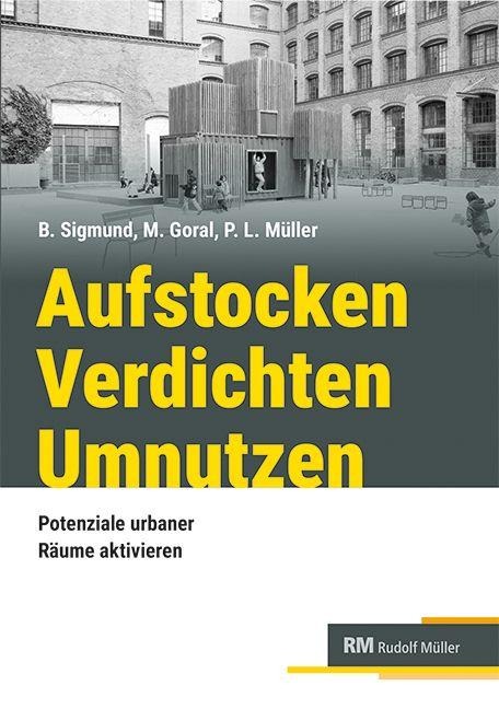 Aufstocken - verdichten - umnutzen - Bettina Sigmund, Margit Goral, Petra Lea Müller
