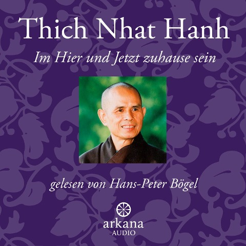 Im Hier und Jetzt Zuhause sein - Thich Nhat Hanh