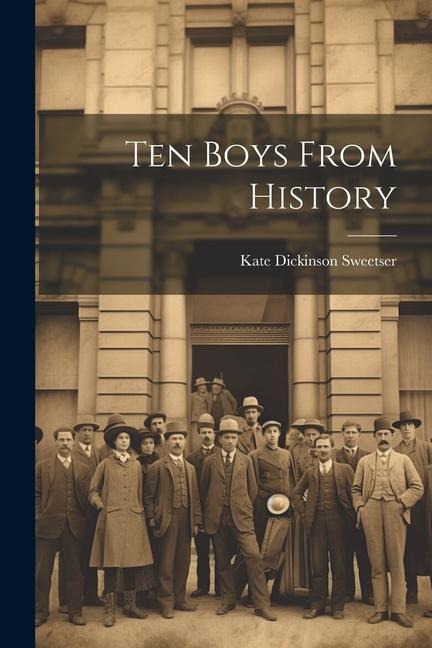 Ten Boys From History - Kate Dickinson Sweetser