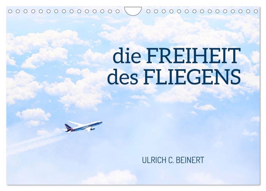 die FREIHEIT des FLIEGENS (Wandkalender 2026 DIN A4 quer), CALVENDO Monatskalender - Ulrich C. Beinert