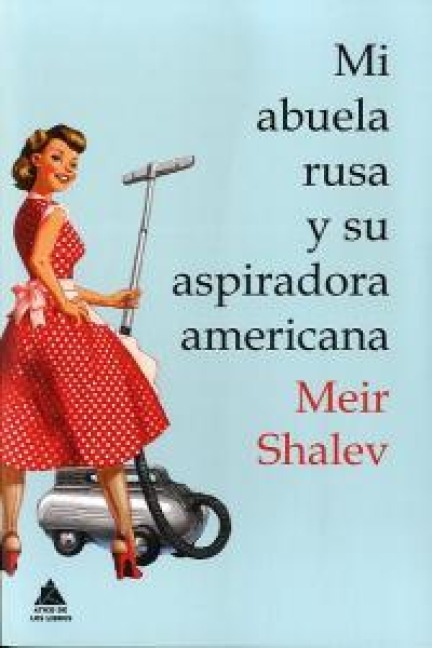 Mi Abuela Rusa Y Su Aspiradora Americana - Meir Shalev