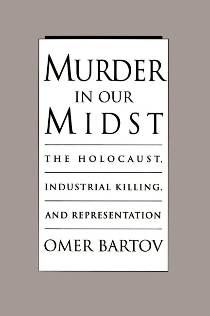 Murder in Our Midst - Omer Bartov