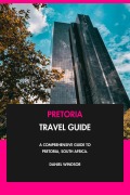 Cover-Bild zum Titel 'Pretoria Travel Guide: A Comprehensive Guide to Pretoria, South Africa.' von 'Daniel Windsor'