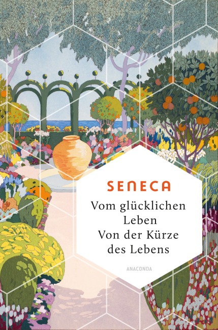Vom glücklichen Leben. Von der Kürze des Lebens - Seneca