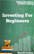Investing For Beginners (Introduction to Investing, #1) - David Cohne
