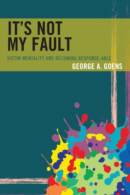 It's Not My Fault - George A. Goens