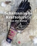 Cover-Bild zum Titel 'Schamanische Kraftobjekte aus der Natur' von 'Caroline Maxelon'