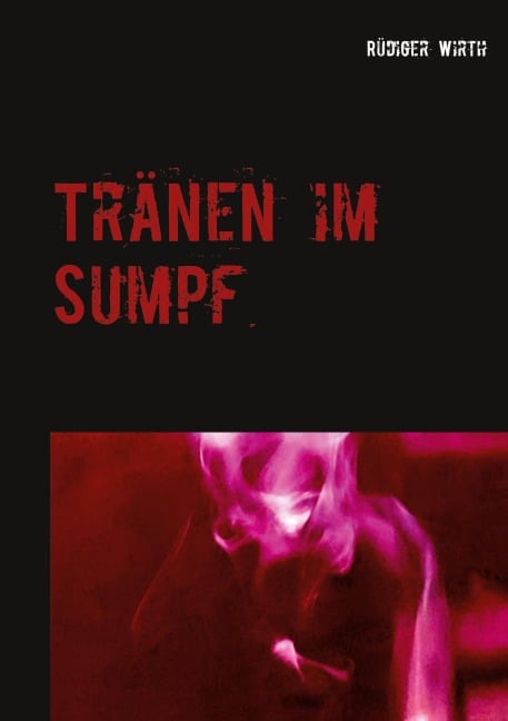 Tränen im Sumpf - Rüdiger Wirth