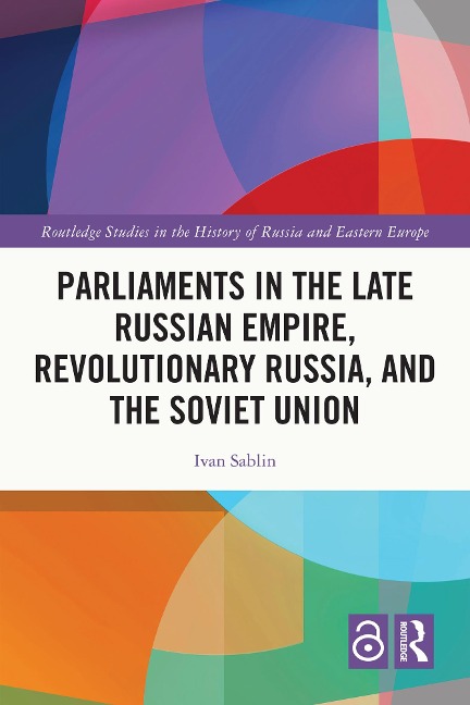 Parliaments in the Late Russian Empire, Revolutionary Russia, and the Soviet Union - Ivan Sablin