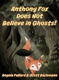 Anthony Fox Does Not Believe in Ghosts! - Scott Bachmann