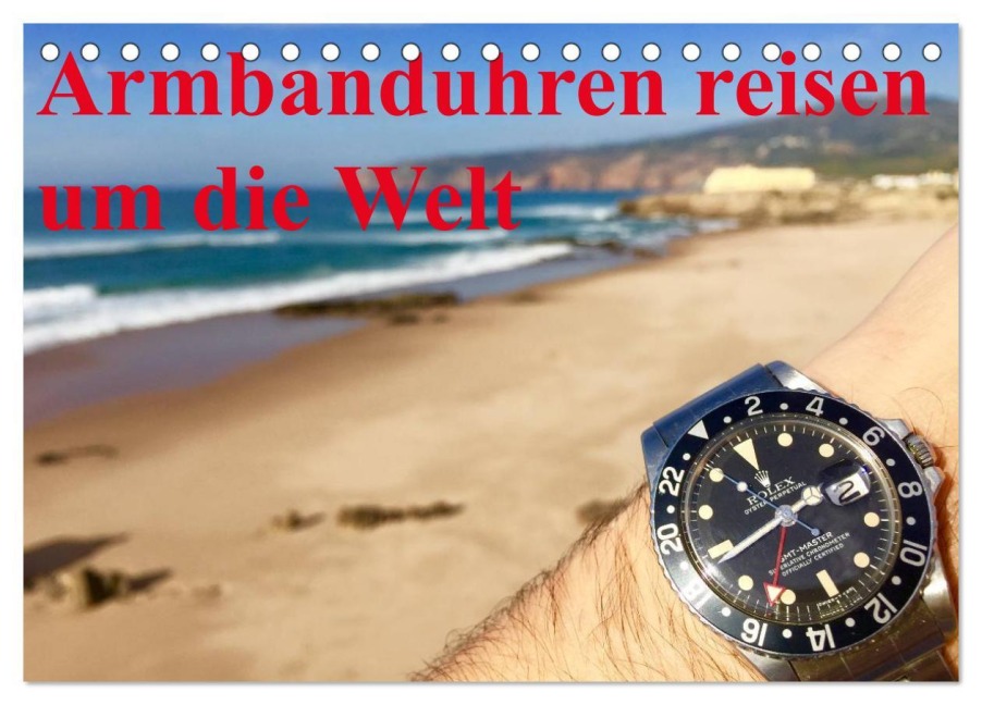 Armbanduhren reisen um die Welt (Tischkalender 2026 DIN A5 quer), CALVENDO Monatskalender - TheWatchCollector/Berlin-Germany TheWatchCollector/Berlin-Germany