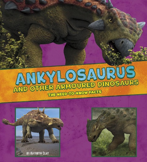 Ankylosaurus and Other Armored Dinosaurs - Kathryn Clay