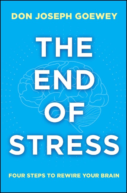 The End of Stress - Don Joseph Goewey