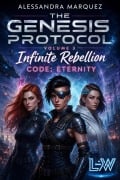 Cover-Bild zum Titel 'THE GENESIS PROTOCOL - Band 3 - Infinite Rebellion - Code: Eternity' von 'Alessandra Marquez'