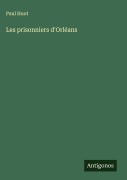 Cover-Bild zum Titel 'Les prisonniers d'Orléans' von 'Paul Huot'