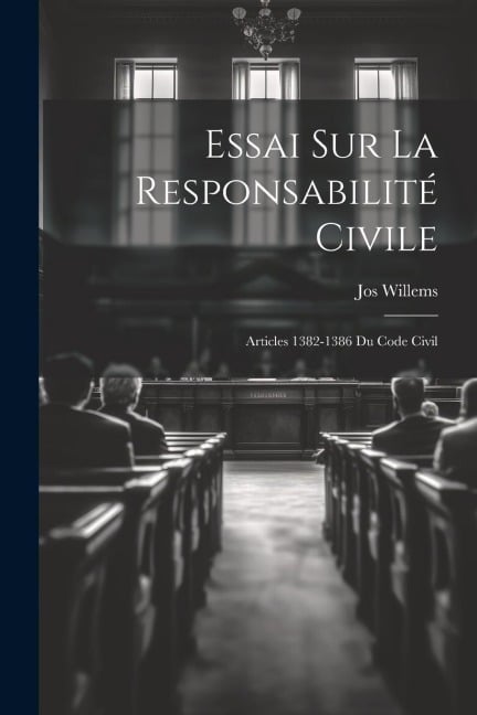 Essai Sur La Responsabilité Civile - Jos Willems