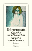 Cover-Bild zum Titel 'Grieche sucht Griechin / Mr. X macht Ferien / Nachrichten über den Stand des Ze' von 'Friedrich Dürrenmatt'