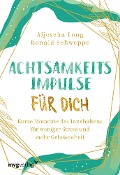 Cover-Bild zum Titel 'Achtsamkeitsimpulse für dich' von 'Ronald Pierre Schweppe, Aljoscha Long'