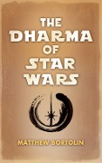 Cover-Bild zum Titel 'The Dharma of Star Wars' von 'Matthew Bortolin'