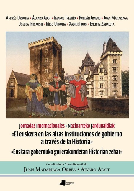 El euskera en las altas instituciones de gobierno a través de la historia = Euskara gobernuko goi erakundetan historian zehar - Álvaro Adot Lerga