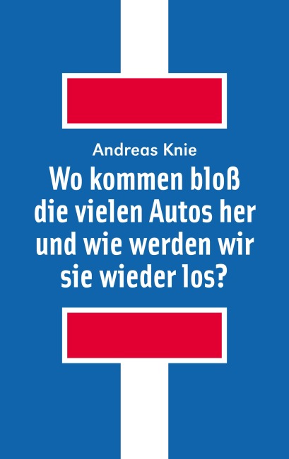 Wo kommen bloß die vielen Autos her und wie werden wir sie wieder los? - Andreas Knie