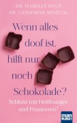Wenn alles doof ist, hilft nur noch Schokolade? - Isabelle Huot, Catherine Senécal