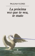 Cover-Bild zum Titel 'Próxima Vez Que Te Vea, Te Mato, La' von 'Paulina Flores'
