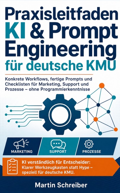 Praxisleitfaden KI & Prompt Engineering für deutsche KMU - Martin Schreiber