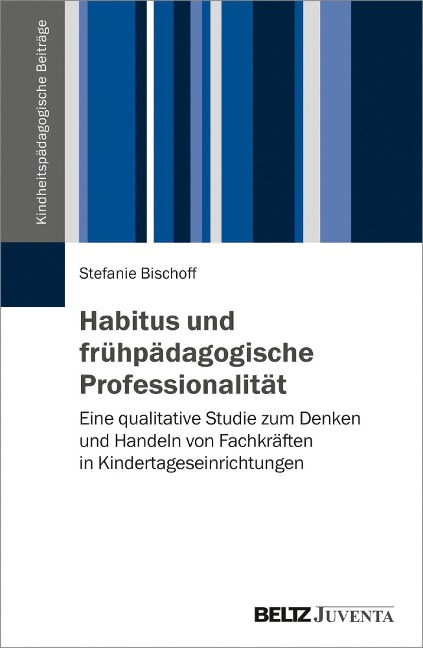 Habitus und frühpädagogische Professionalität - Stefanie Bischoff