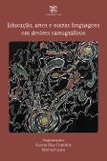 Cover-Bild zum Titel 'Educação, artes e outras linguagens em devires cartográficos' von 'Karyne Dias Coutinho, Daisy Alves de Souza Lopes, Rafael Da Silva Pereira, Edmur Machado Silva, Janaina Campos Peres'