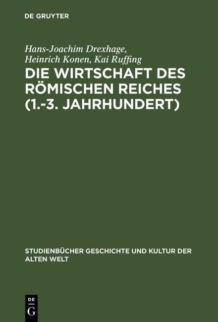 Die Wirtschaft des Römischen Reiches (1.-3. Jahrhundert) - Hans-Joachim Drexhage, Heinrich Konen, Kai Ruffing
