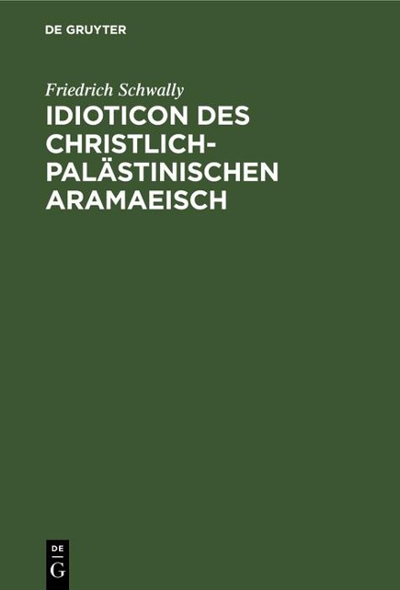 Idioticon des christlich-palästinischen Aramaeisch - Friedrich Schwally