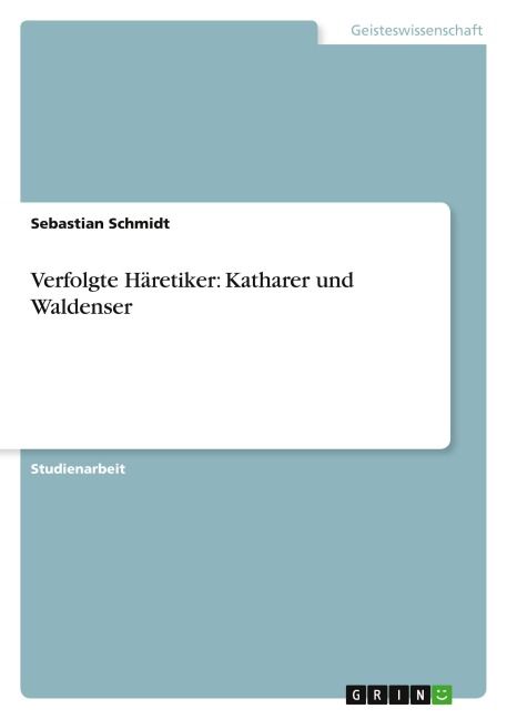 Verfolgte Häretiker: Katharer und Waldenser - Sebastian Schmidt