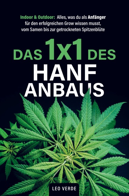 Das 1x1 des Hanfanbaus - Indoor & Outdoor - Leo Verde