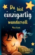 Cover-Bild zum Titel 'Du bist einzigartig wundervoll - Mutmachgeschichten für Mädchen und Jungen. 1. Auflage' von 'Mara Linde'