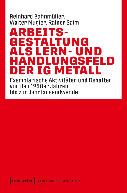 Arbeitsgestaltung als Lern- und Handlungsfeld der IG Metall - Reinhard Bahnmüller, Walter Mugler, Rainer Salm