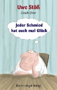 Cover-Bild zum Titel 'Jeder Schmied hat auch mal Glück' von 'Uwe Stöß'