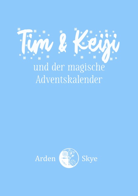 Tim & Keiji und der magische Adventskalender - Arden Skye
