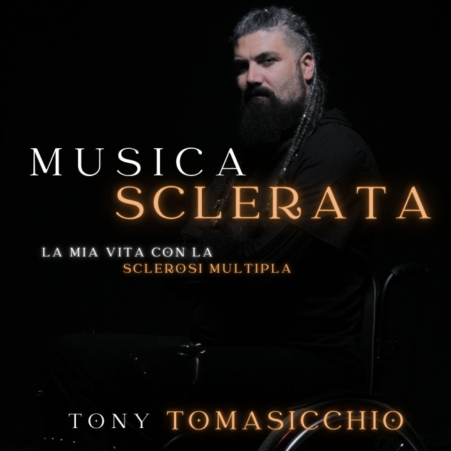 Musica Sclerata la mia vita con la sclerosi multipla - Tony Tomasicchio, Tony Tomasicchio