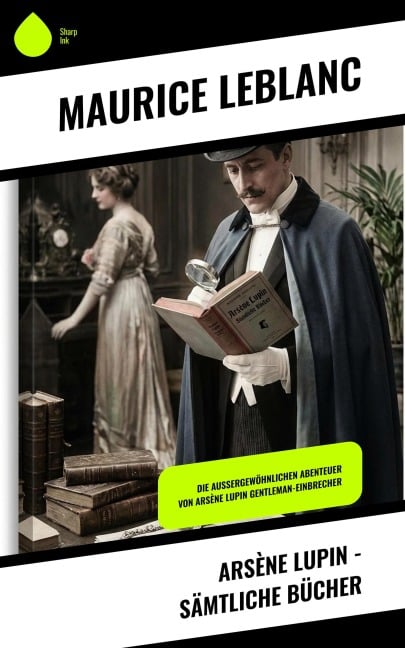 Arsène Lupin - Sämtliche Bücher - Maurice Leblanc