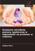 Cover-Bild zum Titel 'Dzia¿ania o¿rodków pomocy spo¿ecznej w odpowiedzi na przemoc w rodzinie' von 'Ardijan Muca'