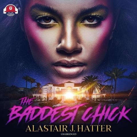 The Baddest Chick Lib/E - Alastair J. Hatter