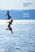 Cover-Bild zum Titel 'Essere giovani. Racconto filosofico sul significato dell'adolescenza' von 'Leonardo Caffo'