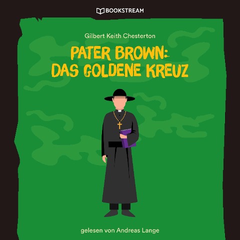 Pater Brown: Das goldene Kreuz - Gilbert Keith Chesterton